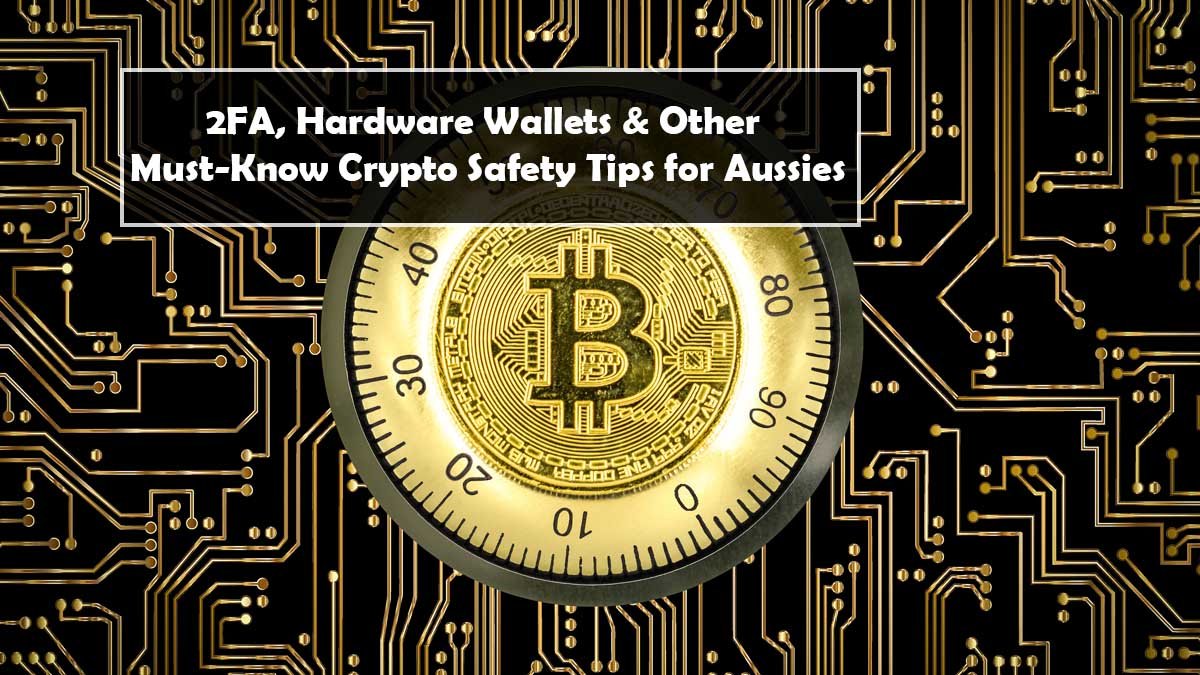 2FA, Hardware Wallets & Other Must-Know Crypto Safety Tips for Aussies