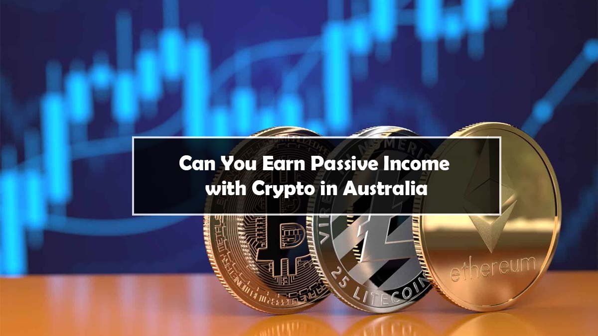 Can You Earn Passive Income with Crypto in Australia