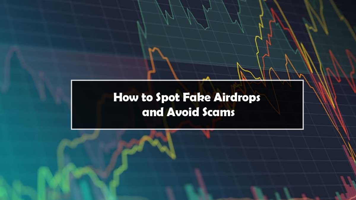 How to Spot Fake Airdrops and Avoid Scams
